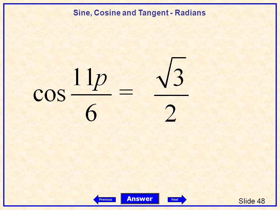 Sine, Cosine and Tangent - Radians Slide 48 Answer PreviousNext
