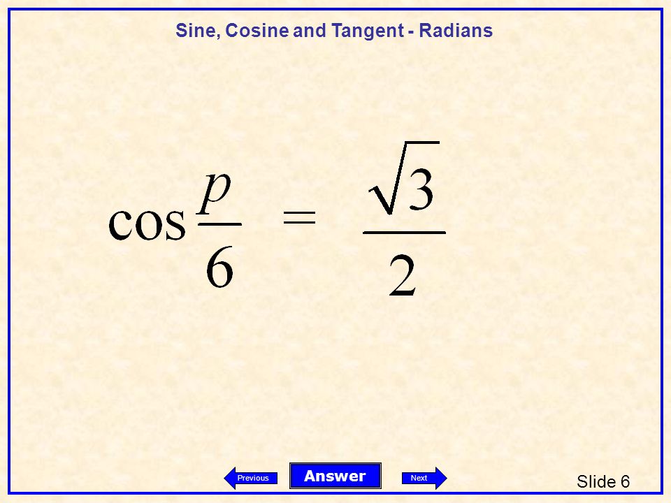 Sine, Cosine and Tangent - Radians Slide 6 Answer PreviousNext