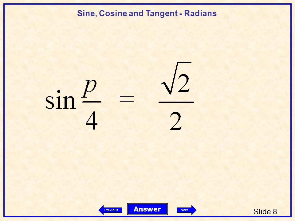 Sine, Cosine and Tangent - Radians Slide 8 Answer PreviousNext