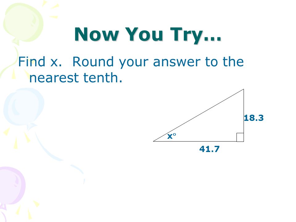 Now You Try… Find x. Round your answer to the nearest tenth xx 41.7