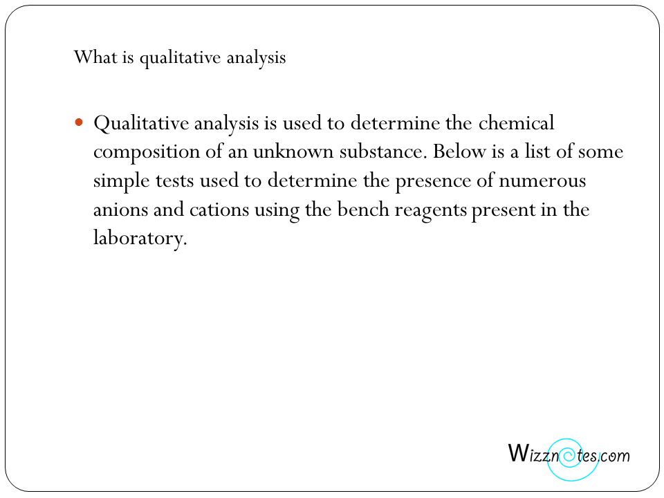 What is qualitative analysis Qualitative analysis is used to determine the chemical composition of an unknown substance.