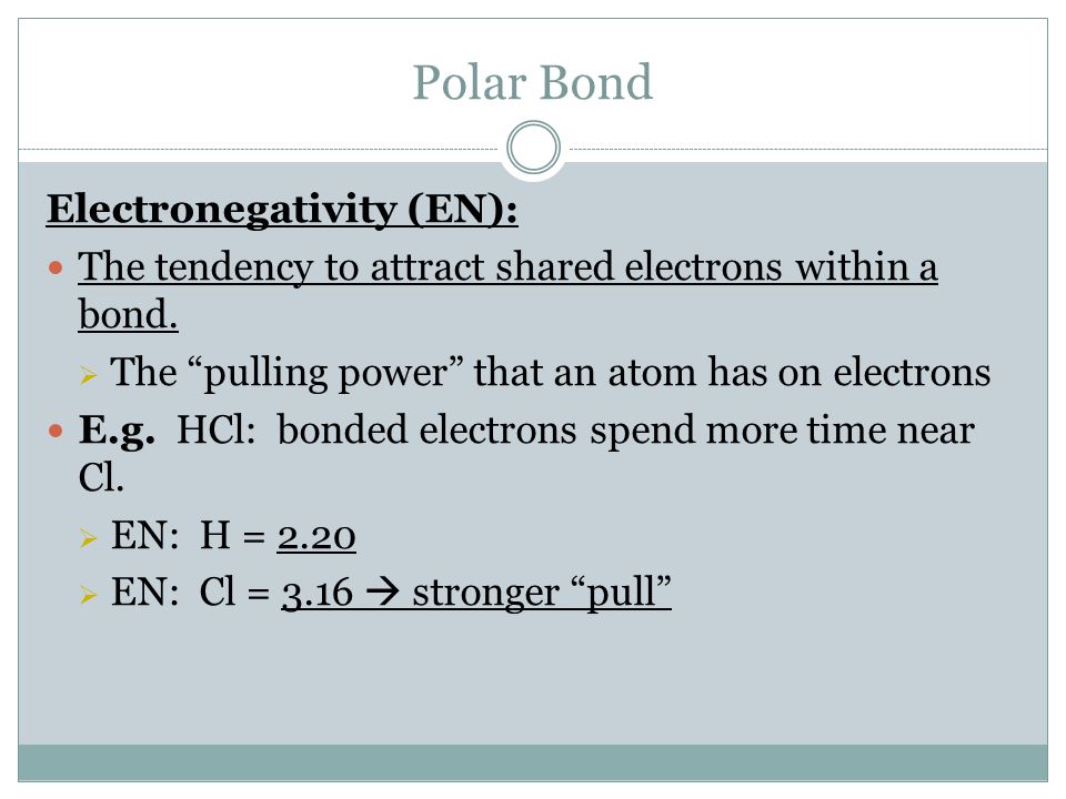 Polar Bond Electronegativity (EN): The tendency to attract shared electrons within a bond.
