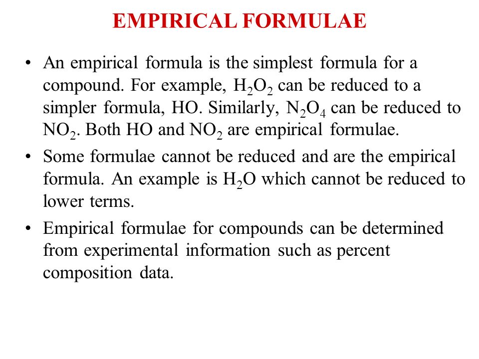 EMPIRICAL FORMULAE An empirical formula is the simplest formula for a compound.