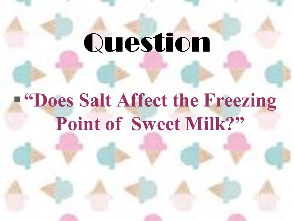 Question  Does Salt Affect the Freezing Point of Sweet Milk