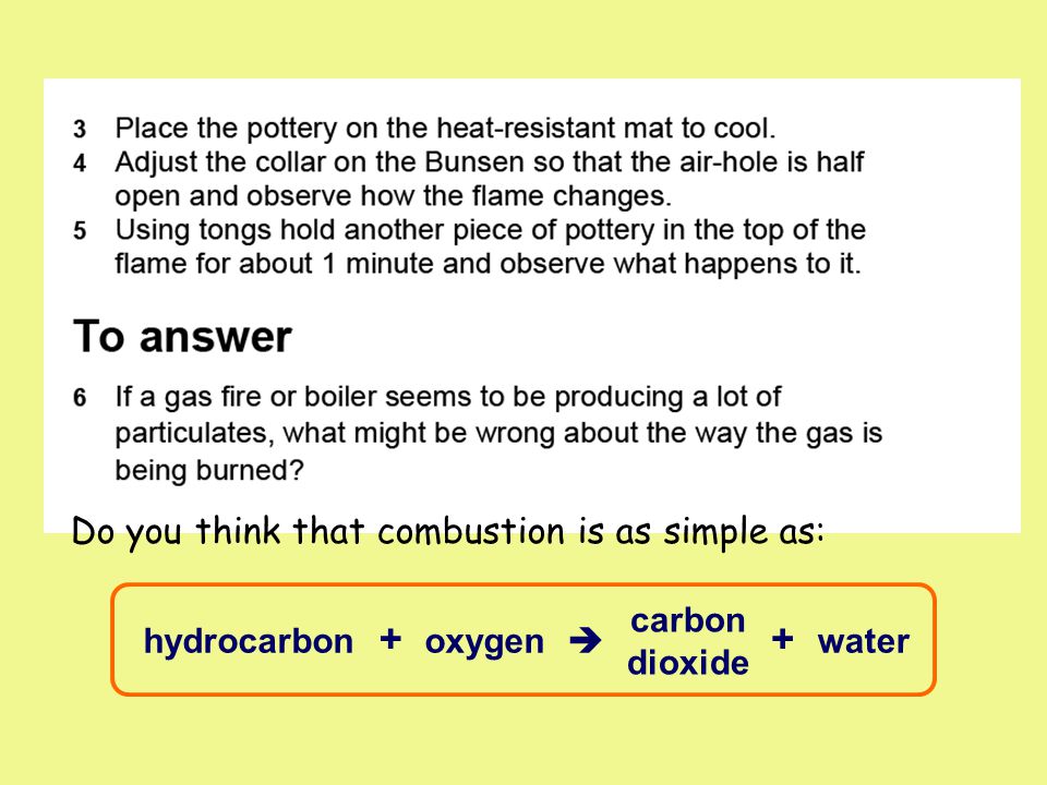 Do you think that combustion is as simple as: oxygen carbon dioxide hydrocarbon ++  water