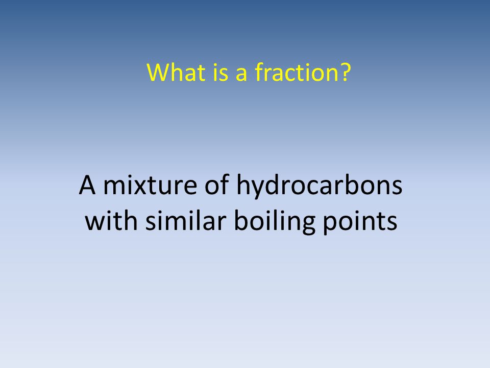 What is a fraction A mixture of hydrocarbons with similar boiling points