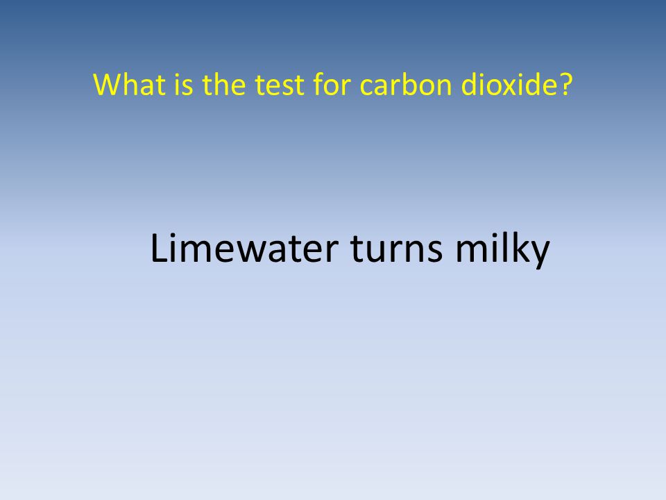 What is the test for carbon dioxide Limewater turns milky