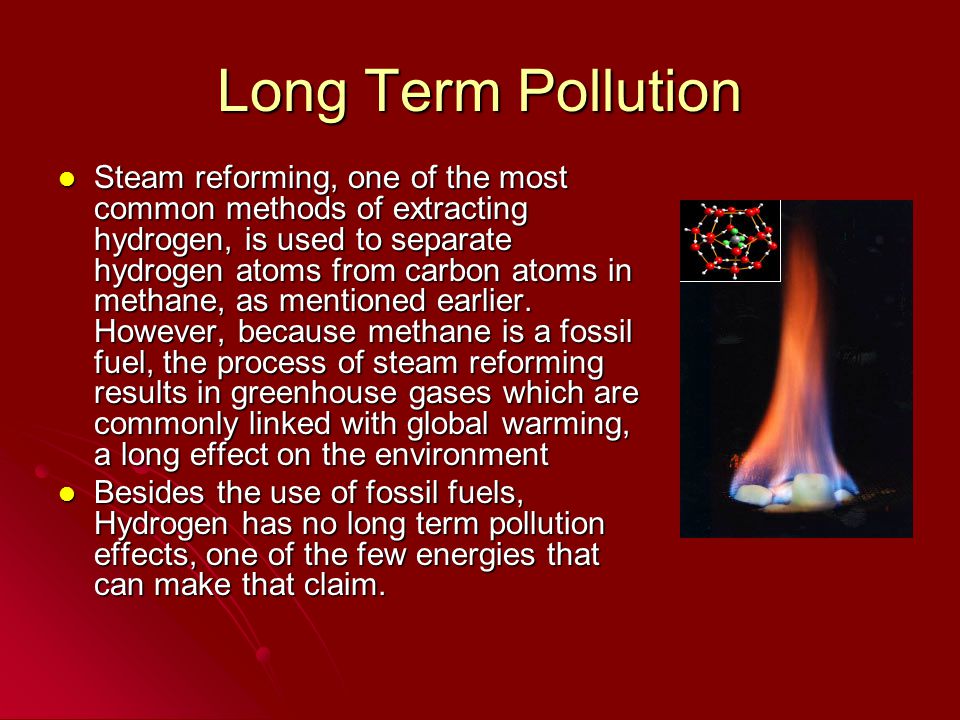 Short Term Pollution The Hydrogen itself does not have any detrimental effects because Hydrogen lives within our atmosphere and the process only exerts water and heat The Hydrogen itself does not have any detrimental effects because Hydrogen lives within our atmosphere and the process only exerts water and heat Pure hydrogen does not naturally exist in nature, so it must be artificially created through the use of some sort of independent energy, most likely fossil fuels, which renders the entire process of using hydrogen energy to avoid the pollution and environmental damage of the fossil fuels pointless Pure hydrogen does not naturally exist in nature, so it must be artificially created through the use of some sort of independent energy, most likely fossil fuels, which renders the entire process of using hydrogen energy to avoid the pollution and environmental damage of the fossil fuels pointless