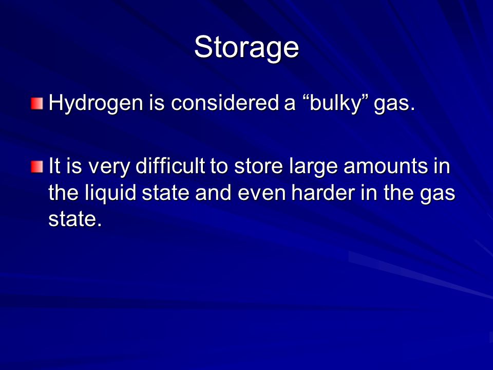 Storage Hydrogen is considered a bulky gas.