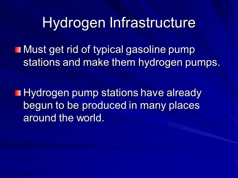 Hydrogen Infrastructure Must get rid of typical gasoline pump stations and make them hydrogen pumps.