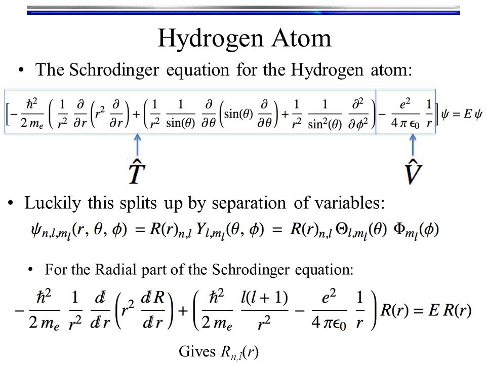 The Hydrogen Atom Model Orbitals We Know From General 6 The Schrodinger Equation For Hydrogen Atom Luckily This Splits Up By Separation Of Variables Radial Part
