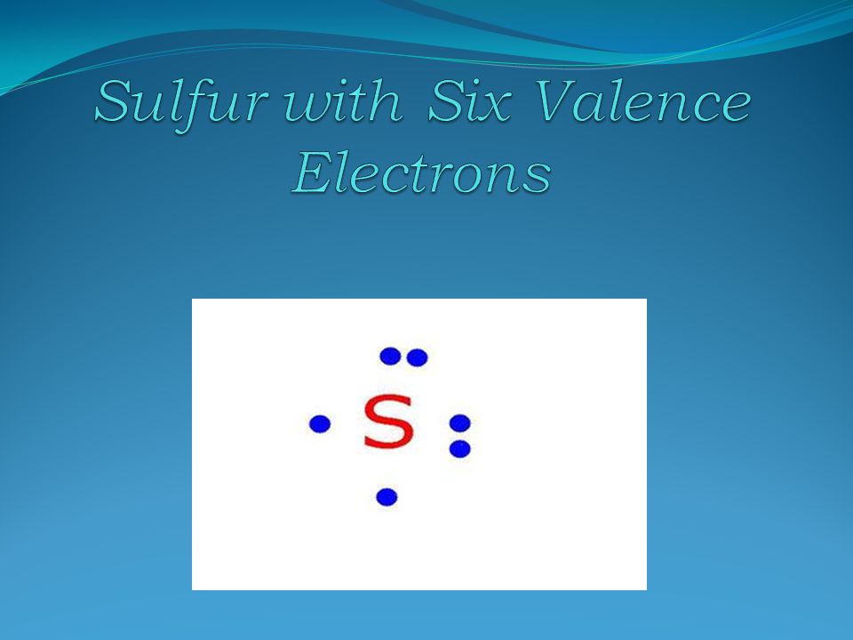 How many electrons does sulfur need to complete its valence energy shell.