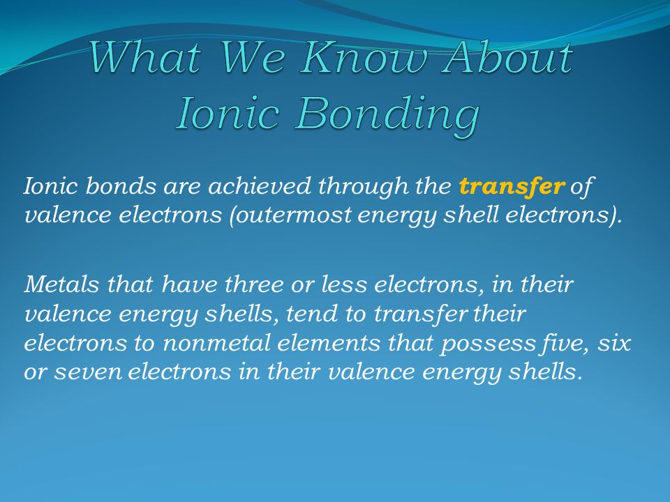 There is a certain number of electrons that is optimal for atoms to have in their energy shells.