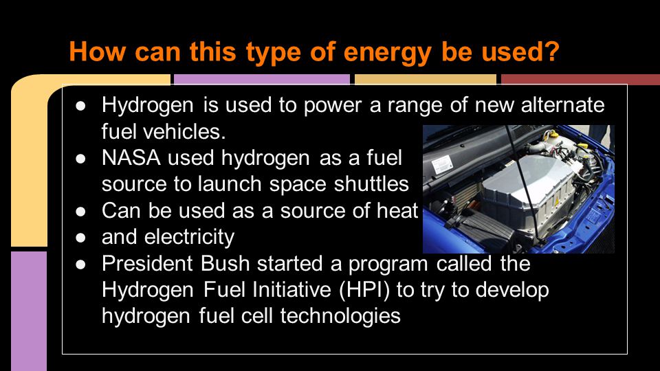 ●Hydrogen is used to power a range of new alternate fuel vehicles.