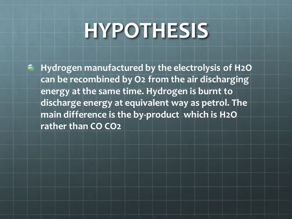 HYPOTHESIS Hydrogen manufactured by the electrolysis of H2O can be recombined by O2 from the air discharging energy at the same time.
