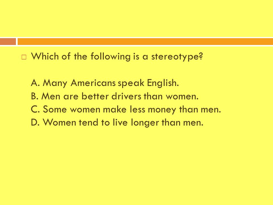  Which of the following is a stereotype. A. Many Americans speak English.