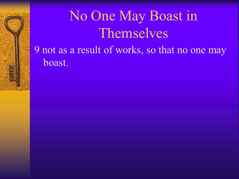 No One May Boast in Themselves 9 not as a result of works, so that no one may boast.