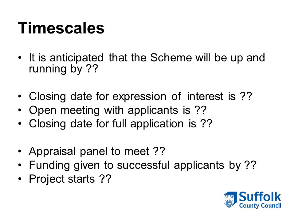 Timescales It is anticipated that the Scheme will be up and running by .