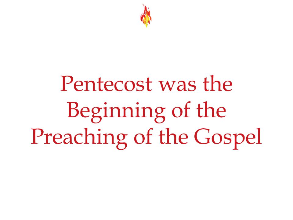 Pentecost was the Beginning of the Preaching of the Gospel