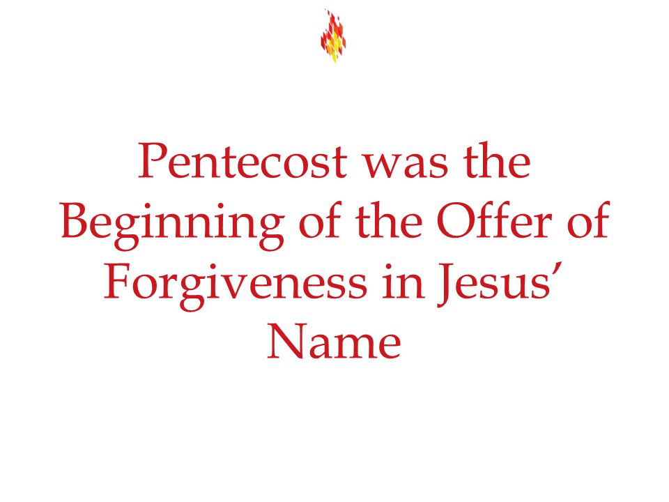 Pentecost was the Beginning of the Offer of Forgiveness in Jesus’ Name