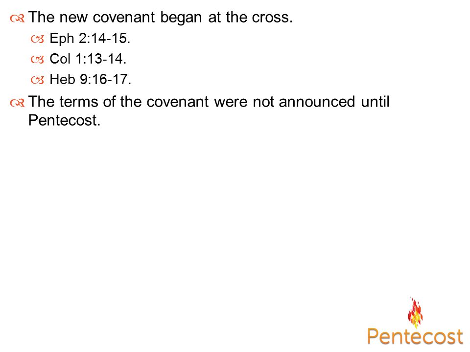  The new covenant began at the cross.  Eph 2: