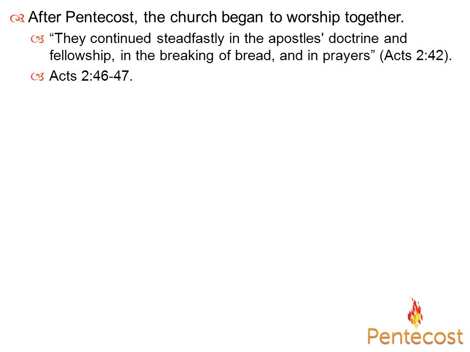  After Pentecost, the church began to worship together.