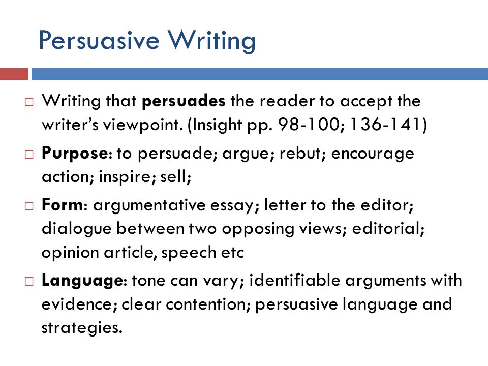 Persuasive Writing  Writing that persuades the reader to accept the writer’s viewpoint.
