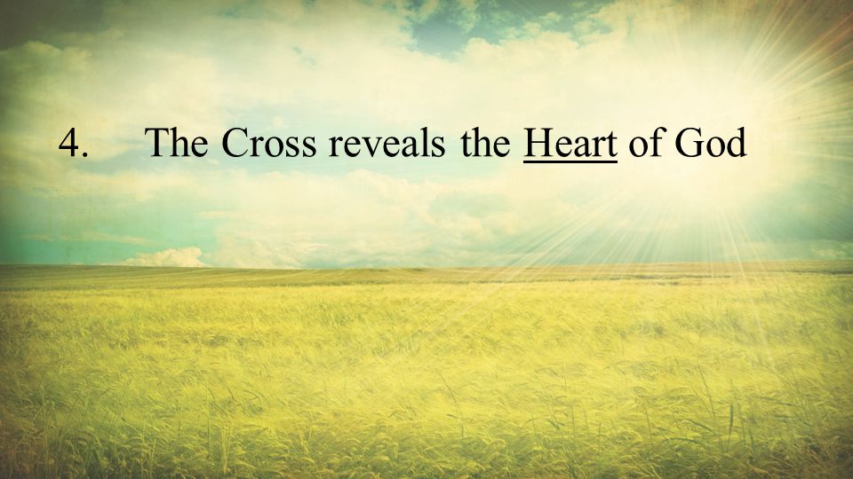4.The Cross reveals the Heart of God