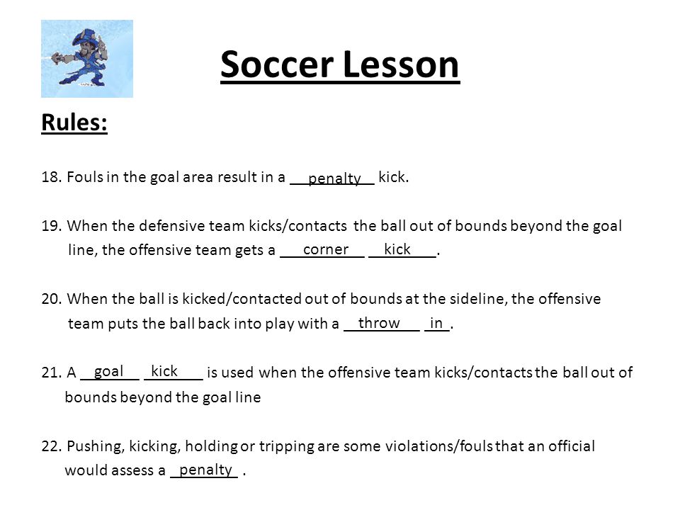 Soccer Lesson Rules: 18. Fouls in the goal area result in a __________ kick.