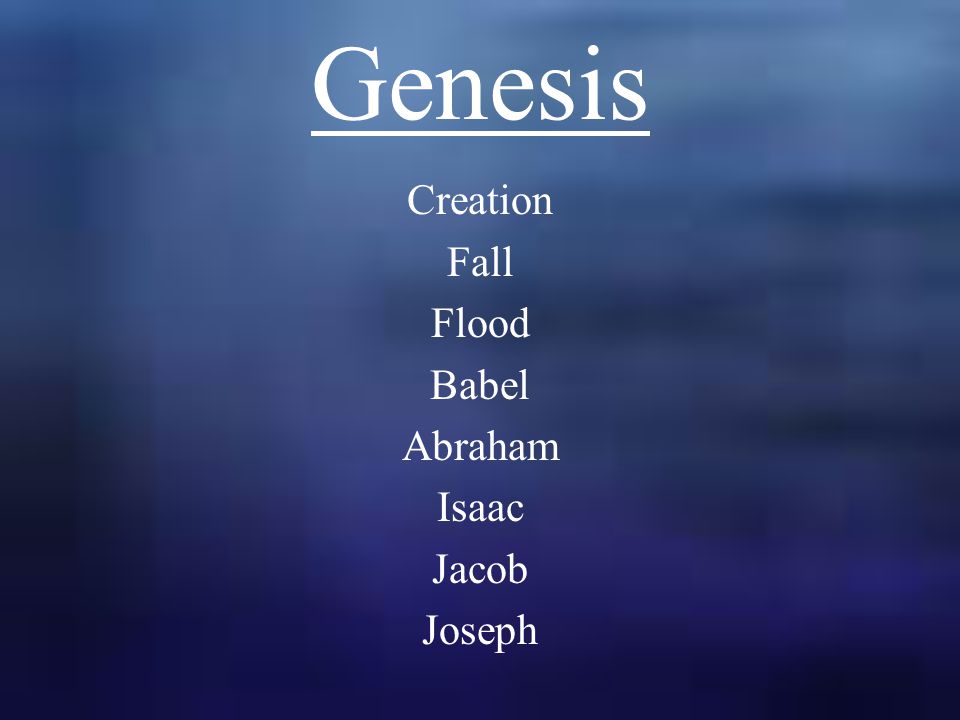 Genesis Creation Fall Flood Babel Abraham Isaac Jacob Joseph