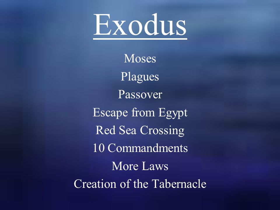 Exodus Moses Plagues Passover Escape from Egypt Red Sea Crossing 10 Commandments More Laws Creation of the Tabernacle