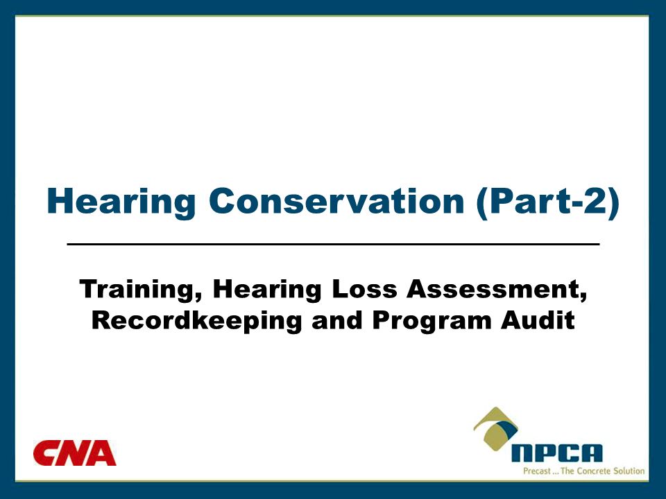 Hearing Conservation (Part-2) Training, Hearing Loss Assessment, Recordkeeping and Program Audit