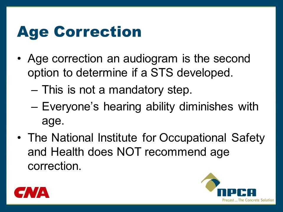 Age Correction Age correction an audiogram is the second option to determine if a STS developed.