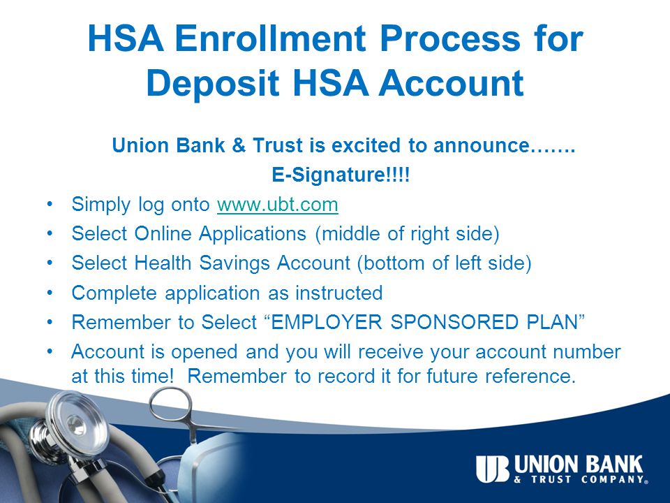 HSA Enrollment Process for Deposit HSA Account Union Bank & Trust is excited to announce…….