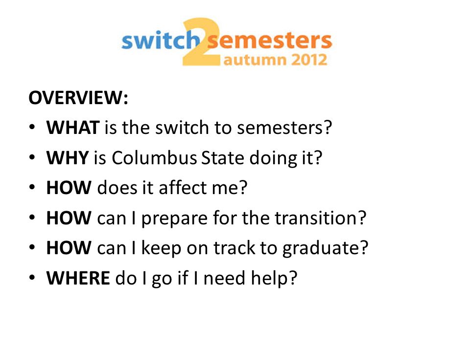 OVERVIEW: WHAT is the switch to semesters. WHY is Columbus State doing it.