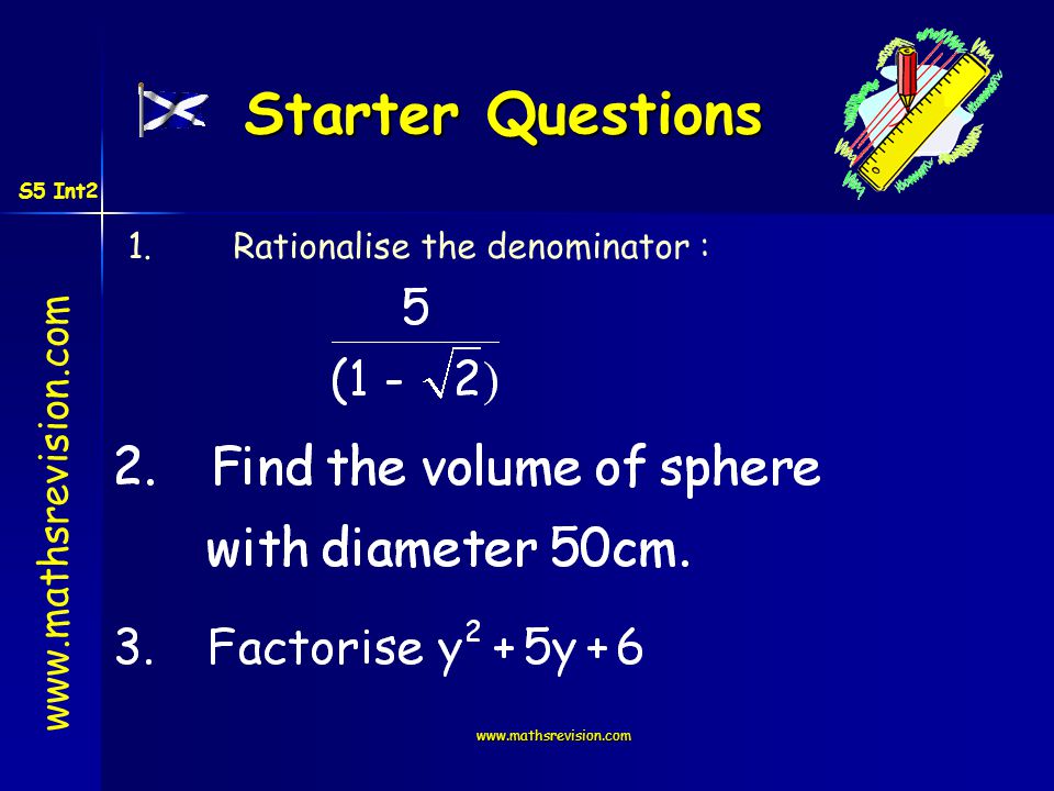 Starter Questions 1.Rationalise the denominator : S5 Int2