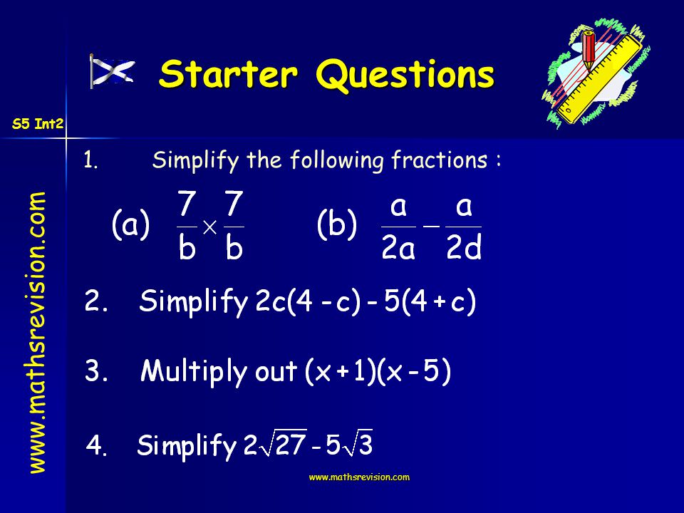 Starter Questions 1.Simplify the following fractions : S5 Int2