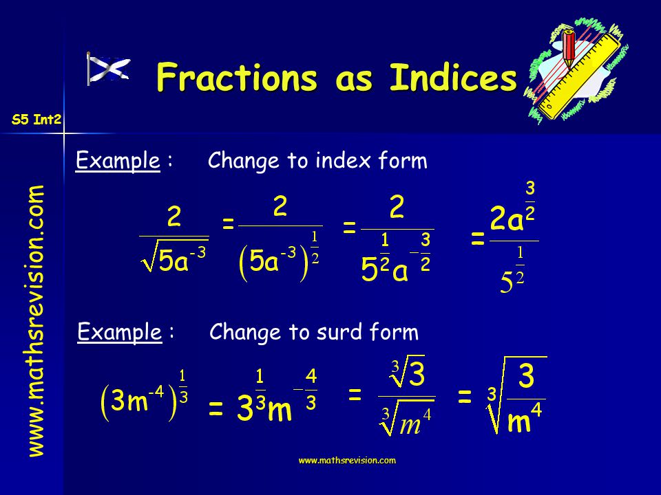 Fractions as Indices Example :Change to index form Example :Change to surd form S5 Int2