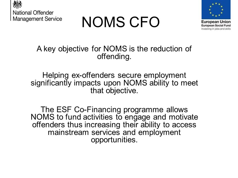 NOMS CFO A key objective for NOMS is the reduction of offending.