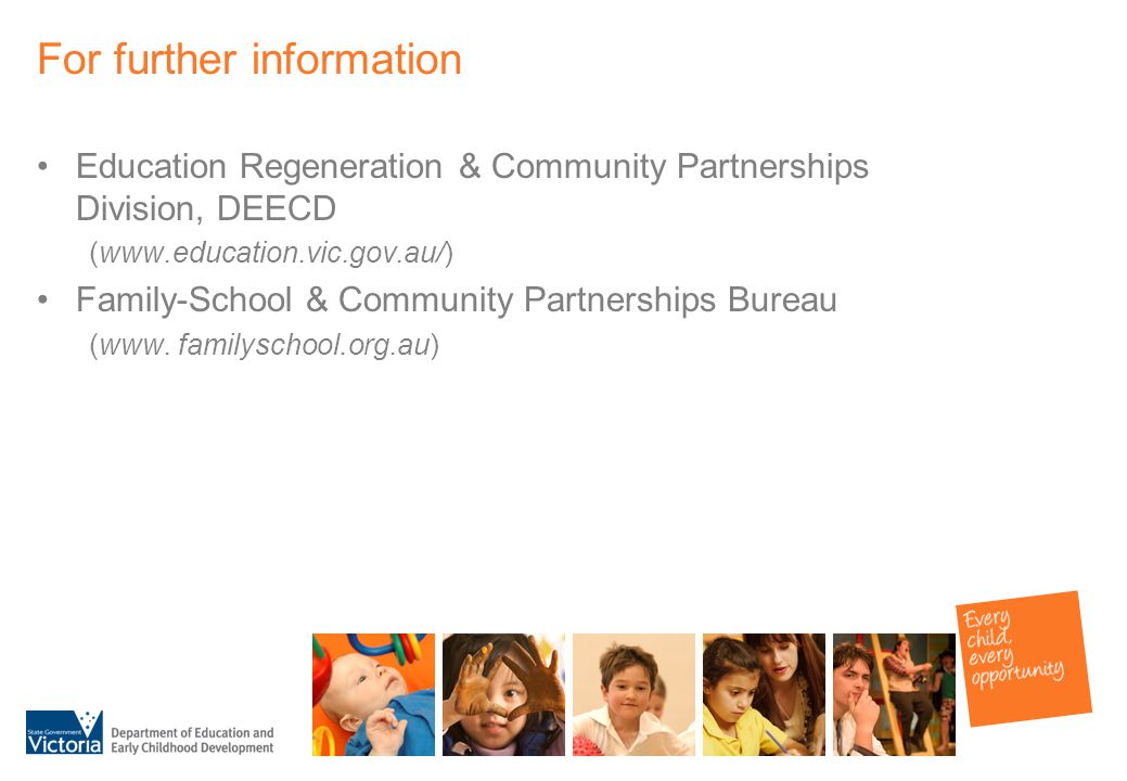 For further information Education Regeneration & Community Partnerships Division, DEECD (  Family-School & Community Partnerships Bureau (www.