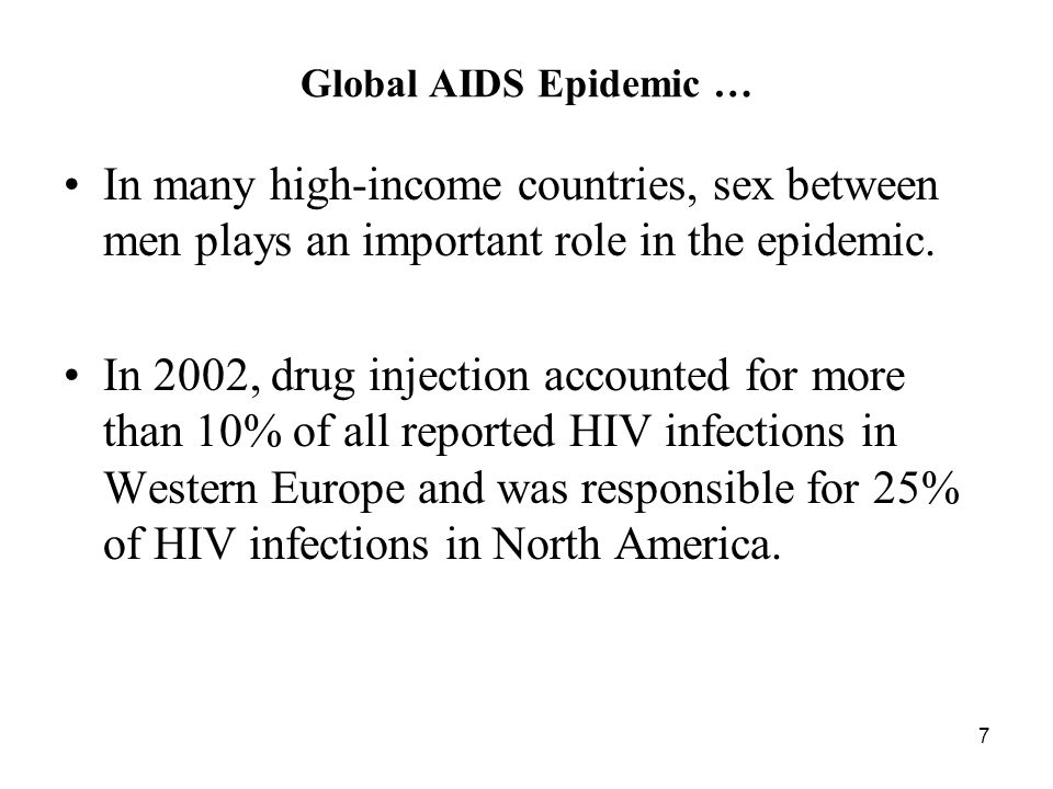 7 Global AIDS Epidemic … In many high-income countries, sex between men plays an important role in the epidemic.