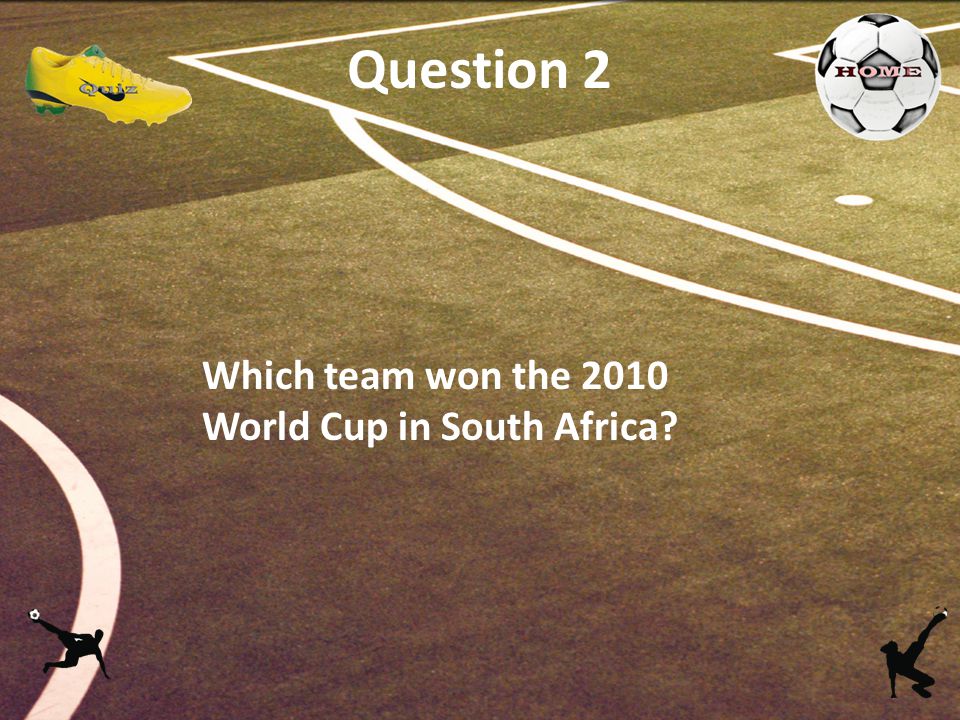 Question 2 Which team won the 2010 World Cup in South Africa