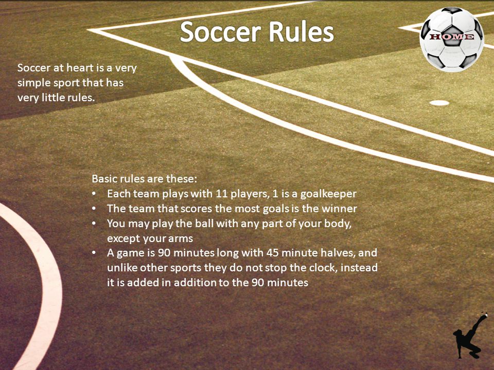 Soccer at heart is a very simple sport that has very little rules.