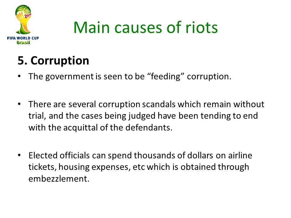 Main causes of riots 5. Corruption The government is seen to be feeding corruption.