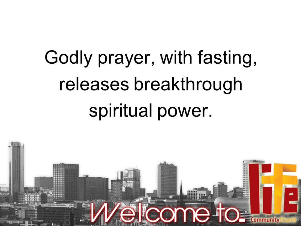 Godly prayer, with fasting, releases breakthrough spiritual power.