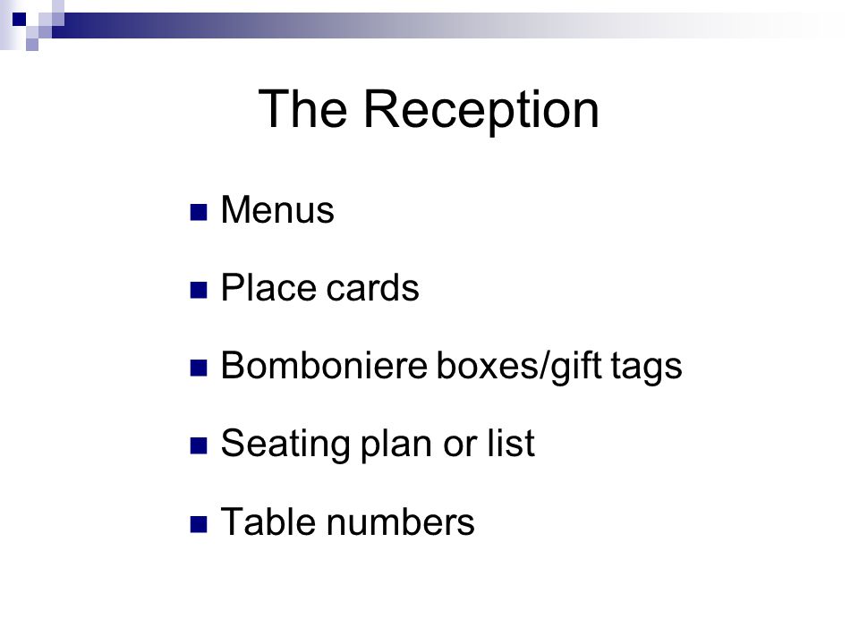 The Reception Menus Place cards Bomboniere boxes/gift tags Seating plan or list Table numbers