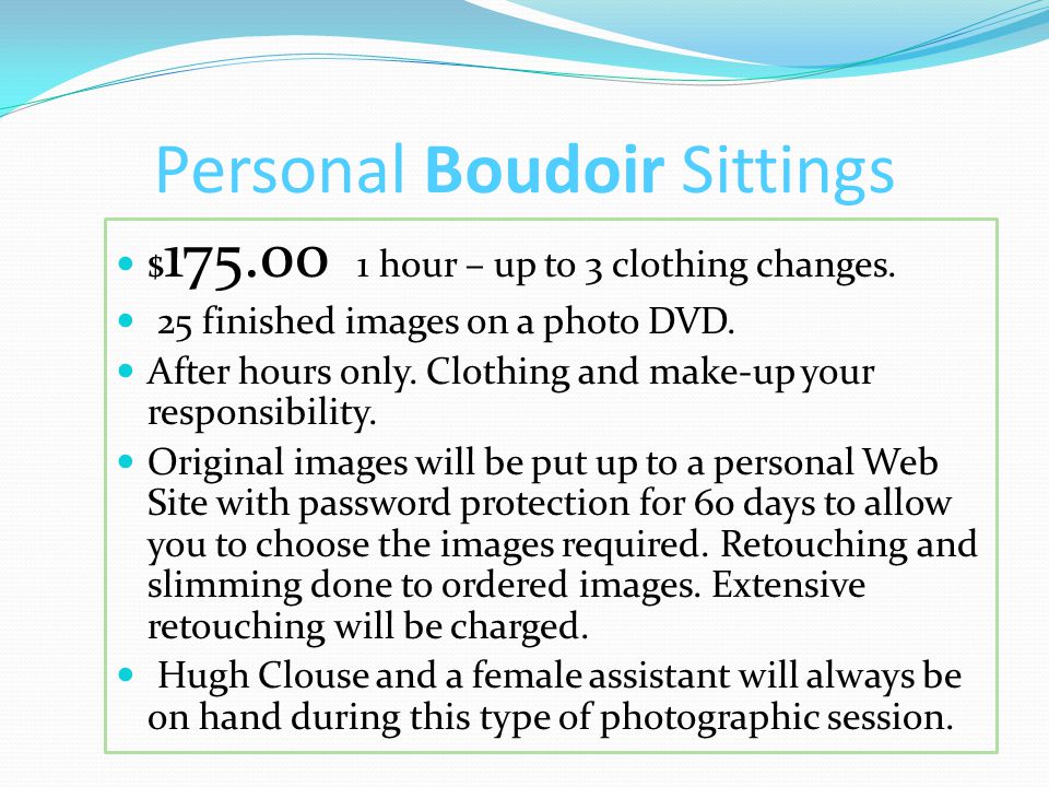 Personal Boudoir Sittings $ hour – up to 3 clothing changes.