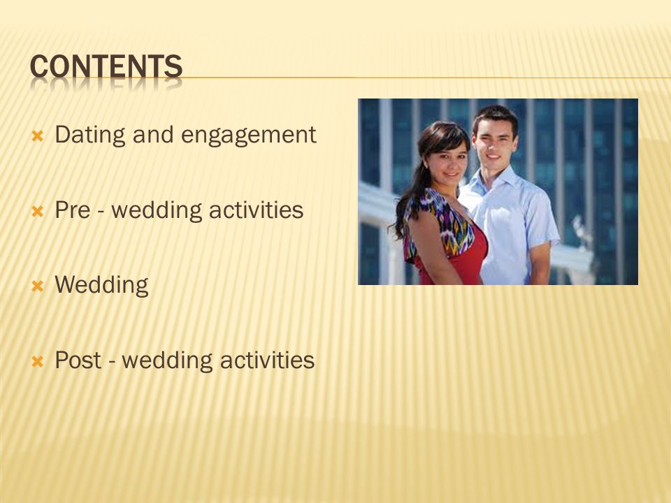  Dating and engagement  Pre - wedding activities  Wedding  Post - wedding activities