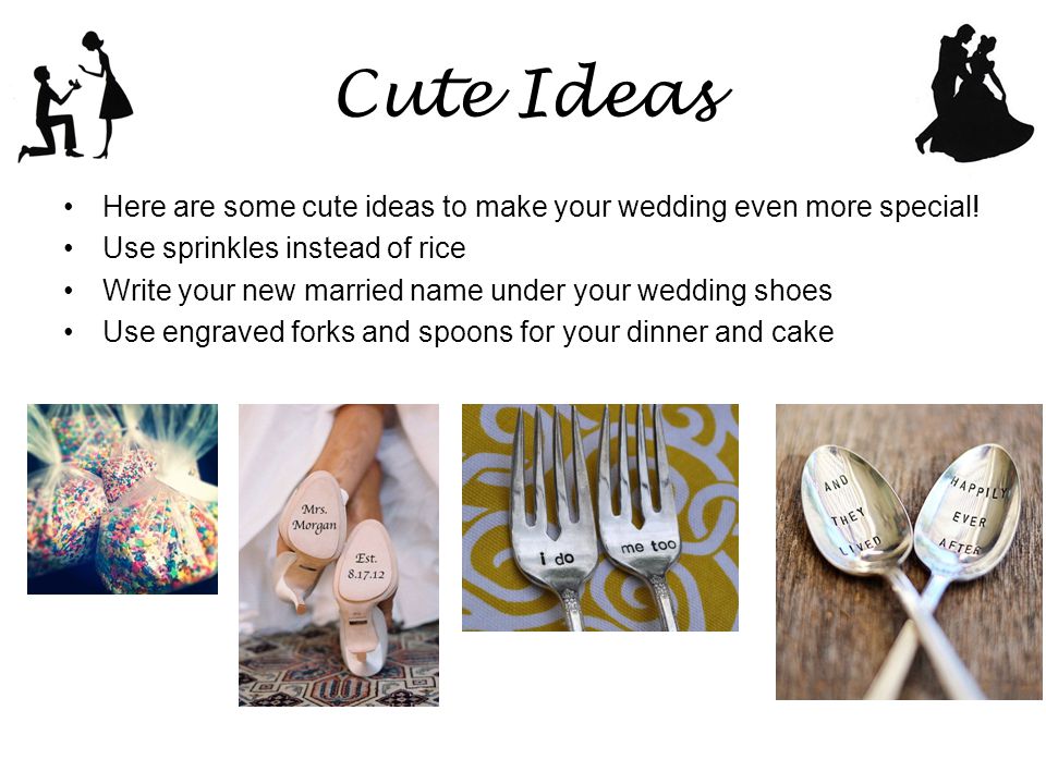 Cute Ideas Here are some cute ideas to make your wedding even more special.