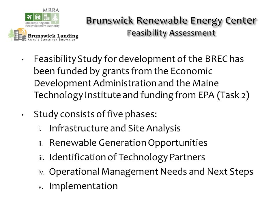 Feasibility Study for development of the BREC has been funded by grants from the Economic Development Administration and the Maine Technology Institute and funding from EPA (Task 2) Study consists of five phases: i.